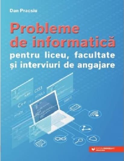 Probleme de informatica pentru liceu, facultate si interviuri de angajare | Dan Pracsiu