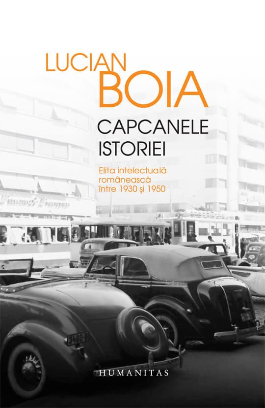 Capcanele istoriei. Elita intelectuala romaneasca intre 1930 si 1950  | Lucian Boia