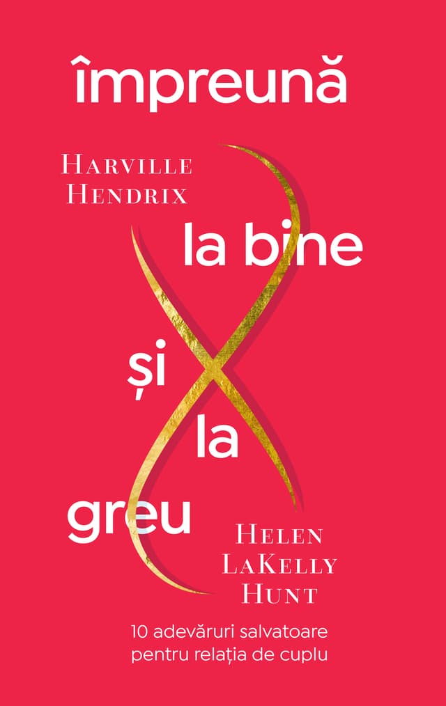 Impreuna la bine si la greu | Harville Hendrix, Helen LaKelly Hunt
