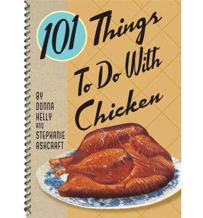 101 THINGS TO DO WITH CHICKEN | Stephanie Ashcroft,  Donna Kelly