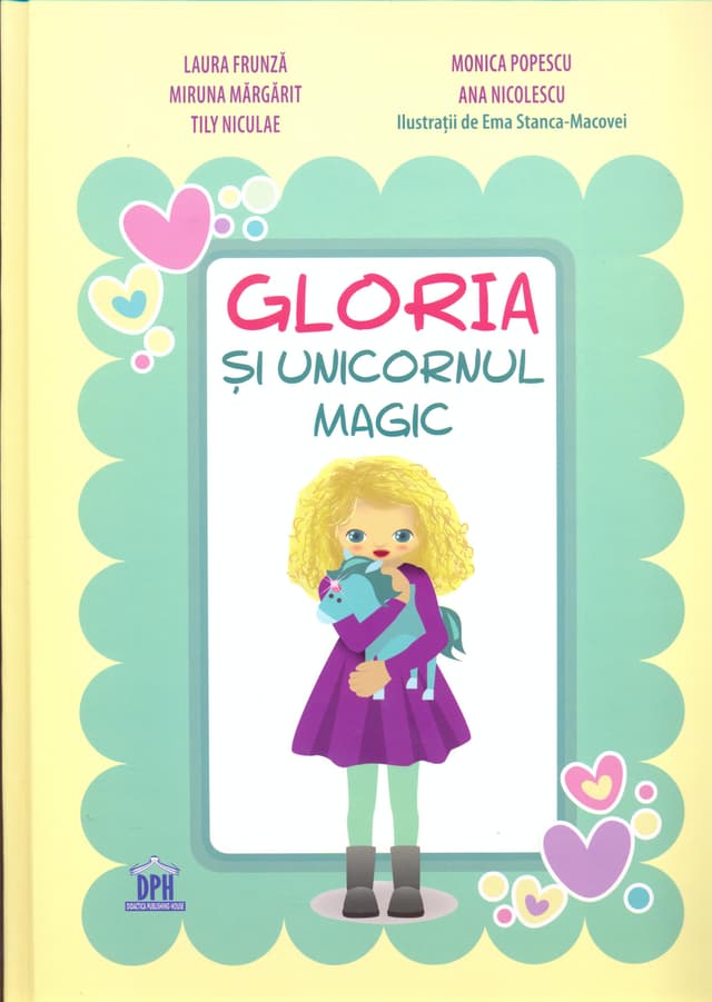Gloria si unicornul magic | Laura Frunza, Miruna Margarit, Tily Niculae, Monica Popescu, Ana Nicolescu