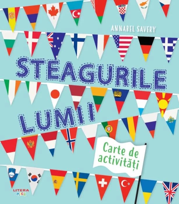 Steagurile lumii | Annabel Savery