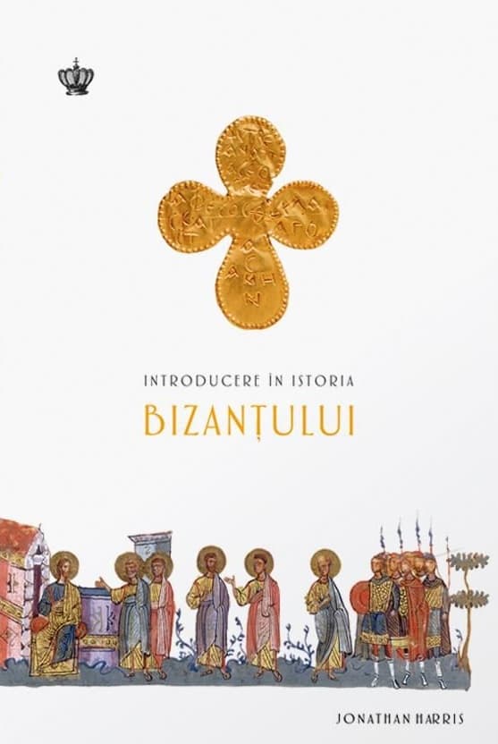 Introducere in Istoria Bizantului | Johnathan Harris