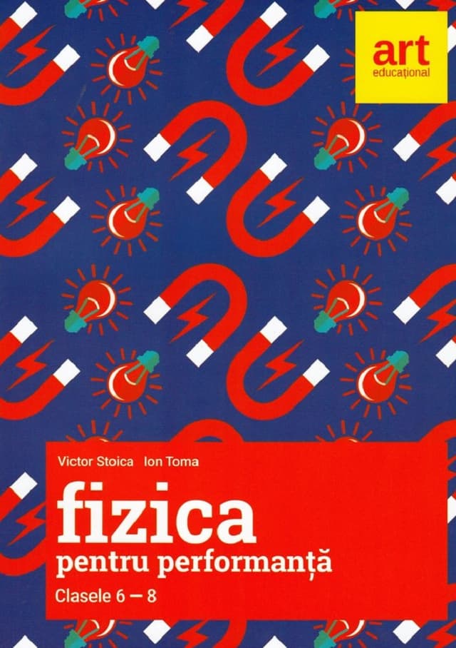 Fizica pentru performanta. Clasele VI-VIII | Victor Stoica, Ion Toma