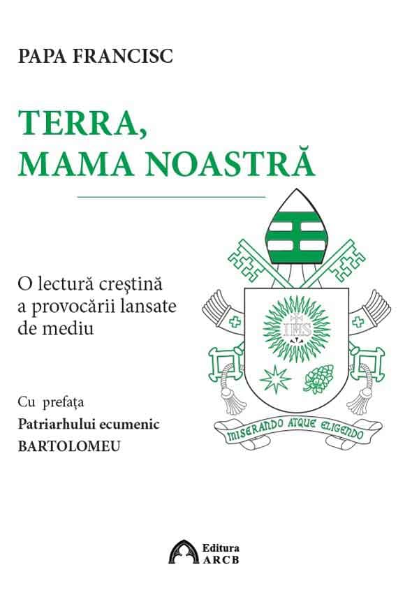 Terra, mama noastra | Papa Francisc