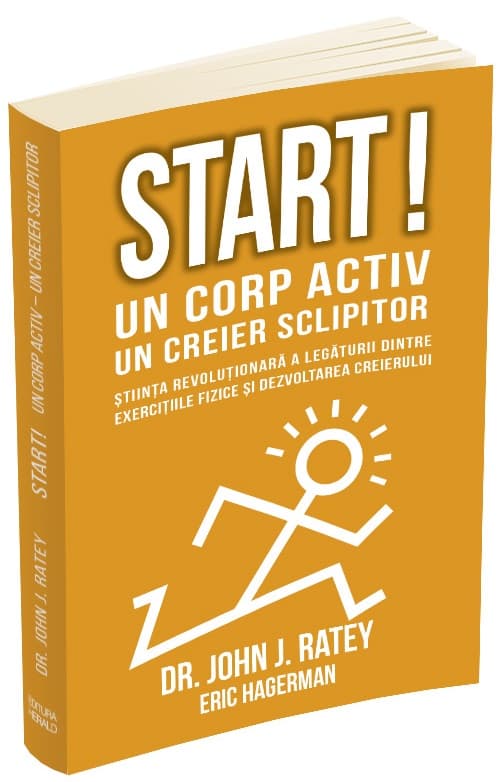 Start! Un corp activ, un creier sclipitor | John J. Ratey, Eric Hagerman