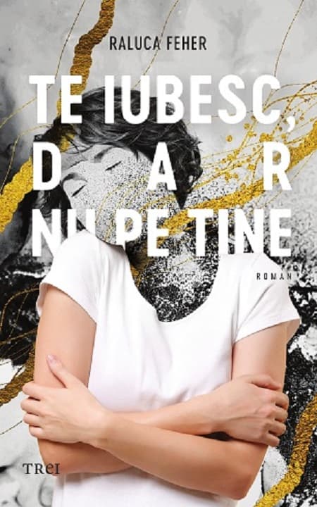 Te iubesc, dar nu pe tine | Raluca Feher