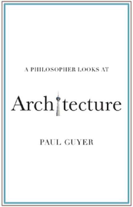 A Philosopher Looks at Architecture | Paul Guyer