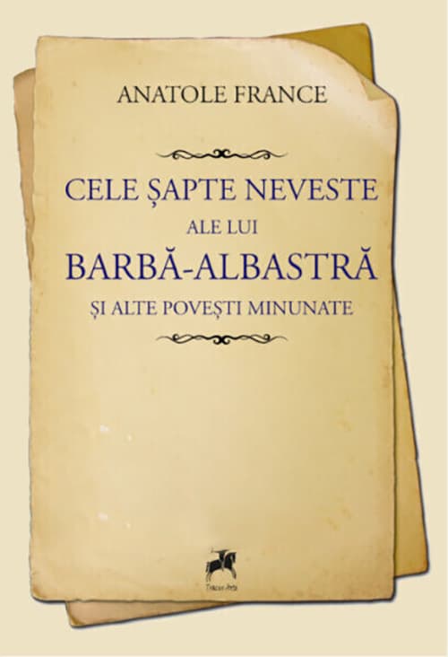 Cele sapte neveste ale lui Barba-Albastra si alte povesti minunate | Anatole France