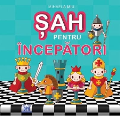 Sah pentru incepatori | Mihaela Miu