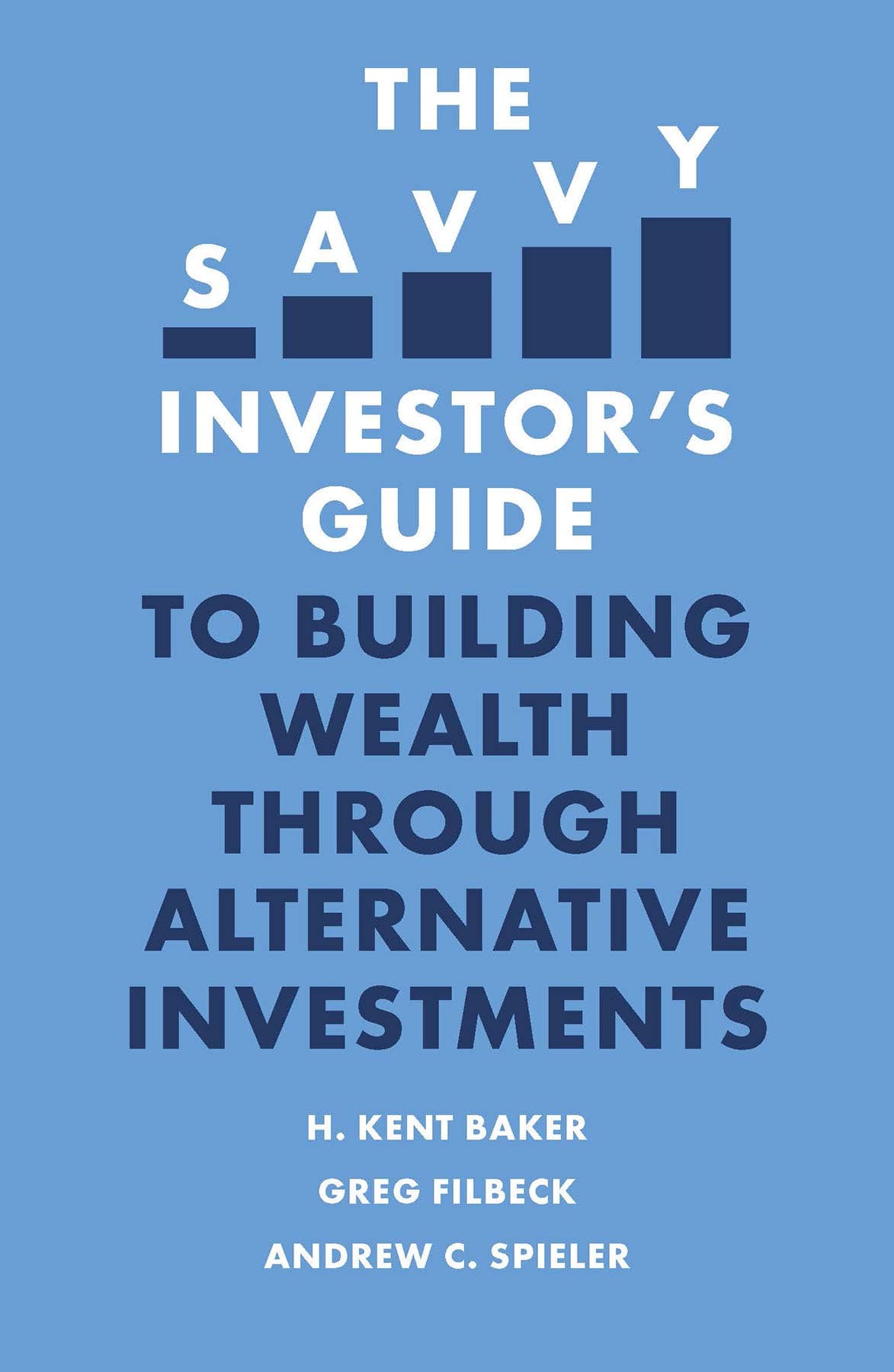 The Savvy Investor's Guide to Building Wealth Through Alternative Investments | H. Kent Baker, Greg Filbeck, Andrew C. Spieler