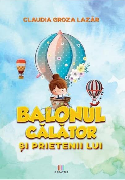 Balonul calator si prietenii lui  | Claudia Groza Lazar
