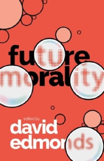 Future Morality | David Edmonds