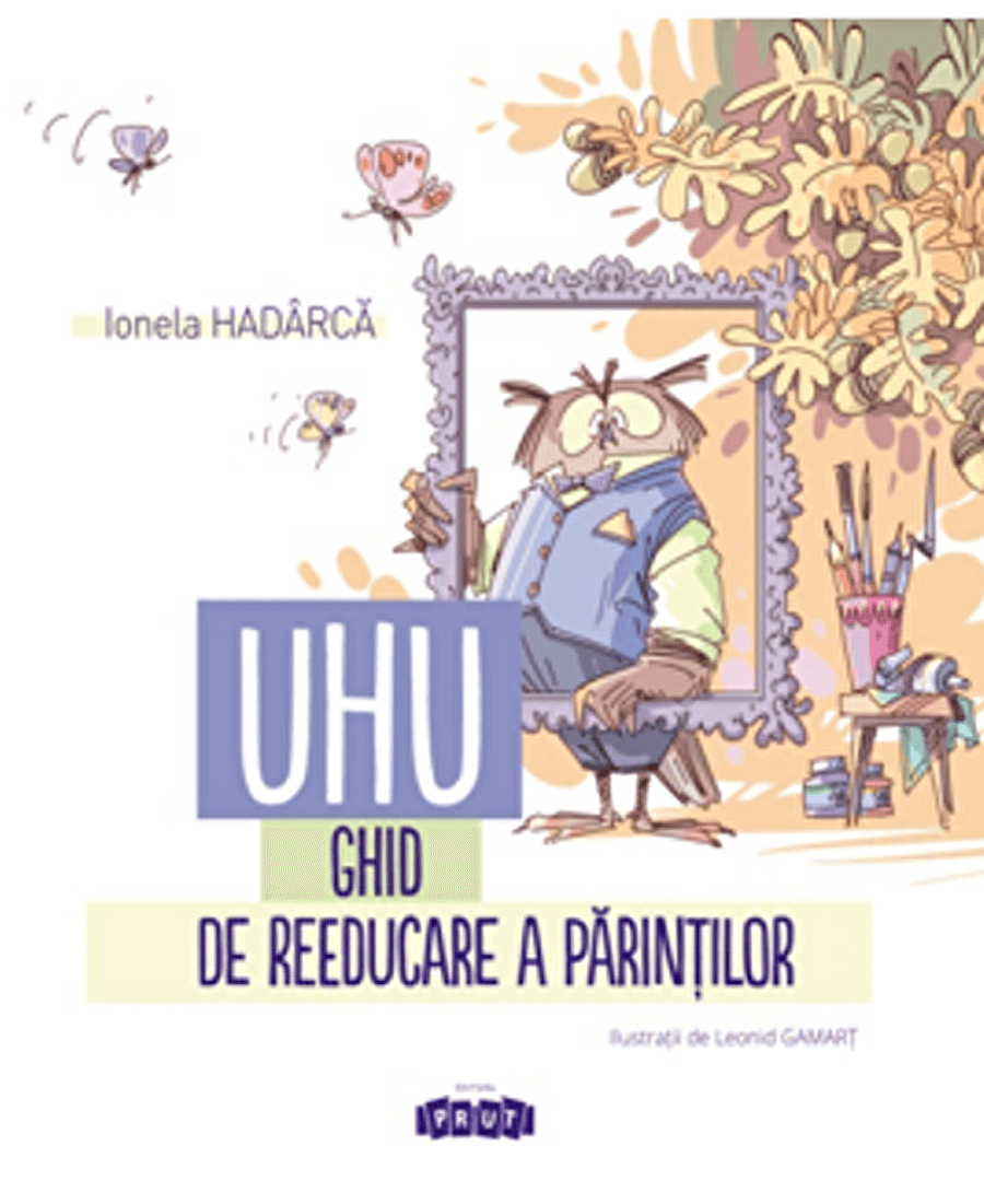 Uhu! Ghid de reeducare a parintilor | Ionela Hadarca
