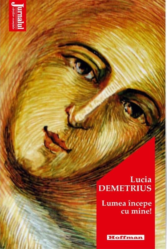 Lumea incepe cu mine | Lucia Demetrius