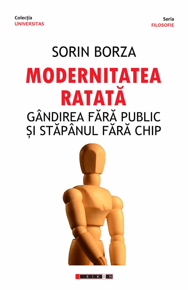 Modernitatea ratata. Gandirea fara public si stapanul fara chip | Sorin  Borza