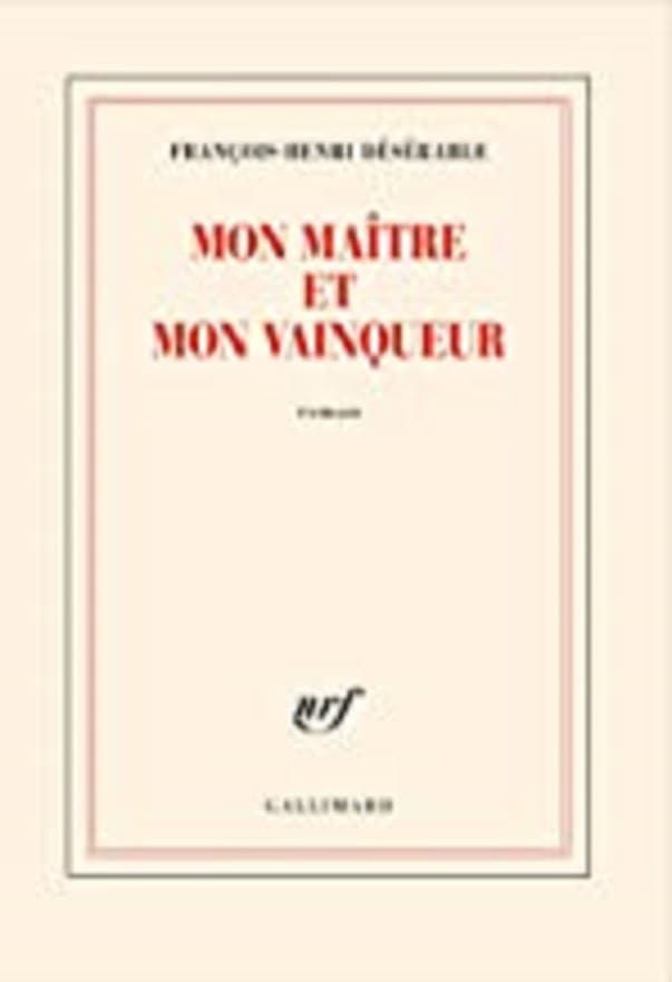 Mon maitre et mon vainqueur | Francois-Henri Deserable