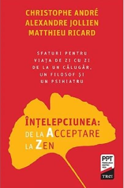 Intelepciunea de la Acceptare la Zen | Christophe Andre, Alexandre Jollien, Matthieu Ricard