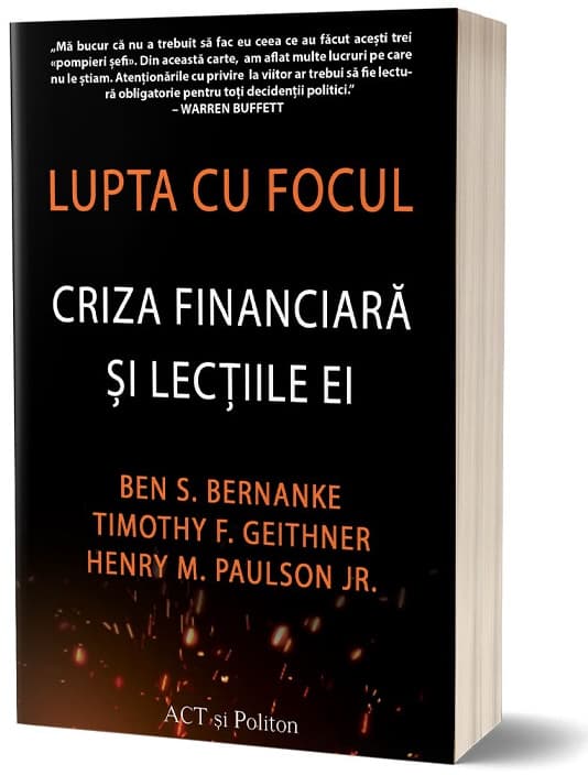 Lupta cu focul. Criza financiara si lectiile ei | Ben Bernanke, Timothy Geithner, Henry Paulson