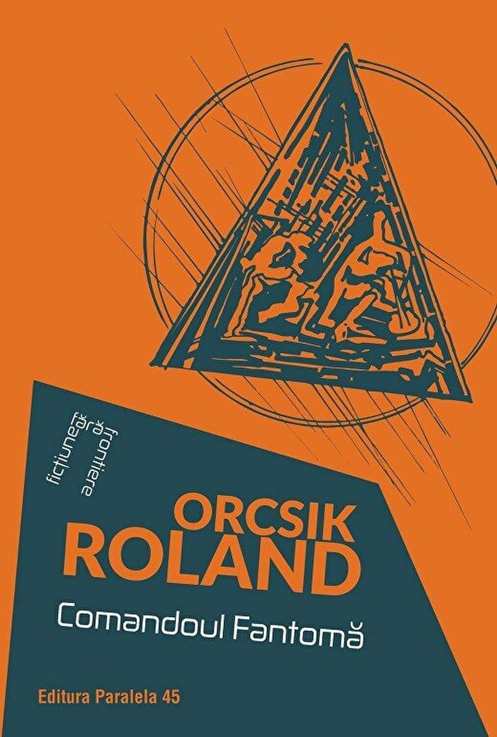 Comandoul Fantoma | Roland Orcsik