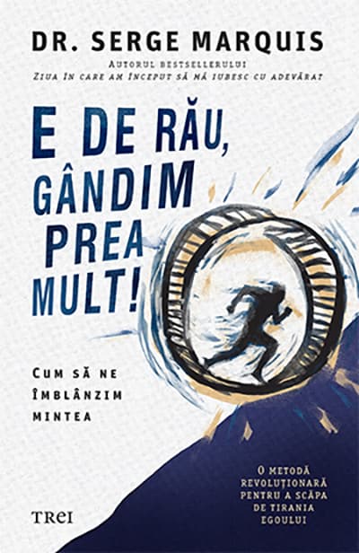 E de rau, gandim prea mult! | Serge Marquis