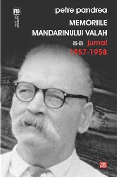 Memoriile mandarinului valah. Volumul II. Jurnal 1957-1958 | Petre Pandrea