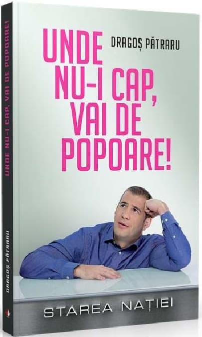 Unde nu-i cap, vai de popoare! Starea Natiei | Dragos Patraru