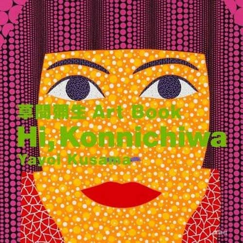 Hi! Konnichiwa | Yayoi Kusama