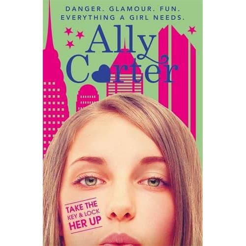Take The Key And Lock Her Up: Book 3  | Ally Carter