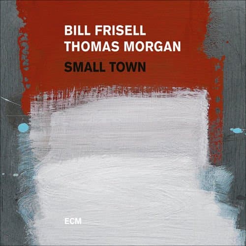 Small Town - Vinyl | Bill Frisell, Thomas Morgan