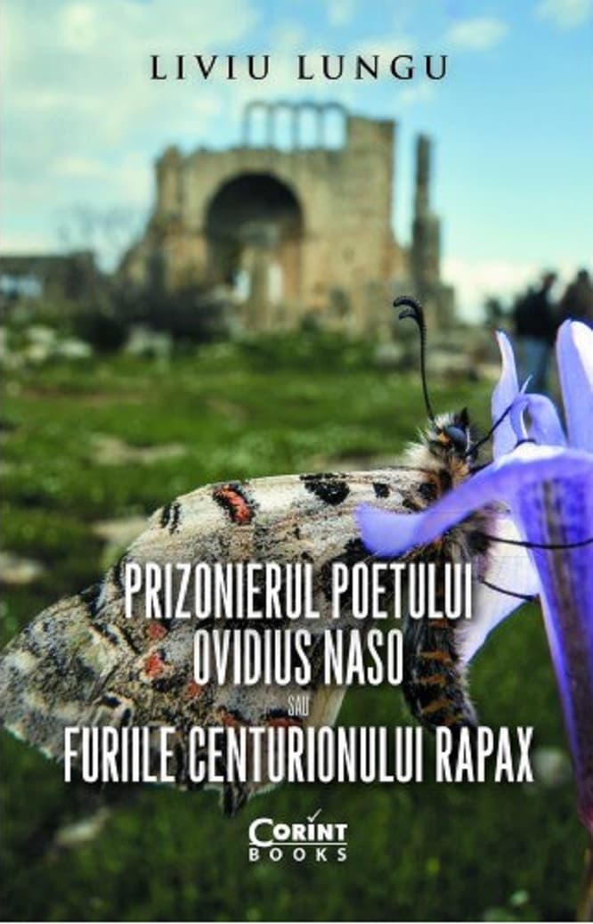Prizonierul poetului Ovidius Naso sau Furiile centurionului Rapax | Liviu Lungu