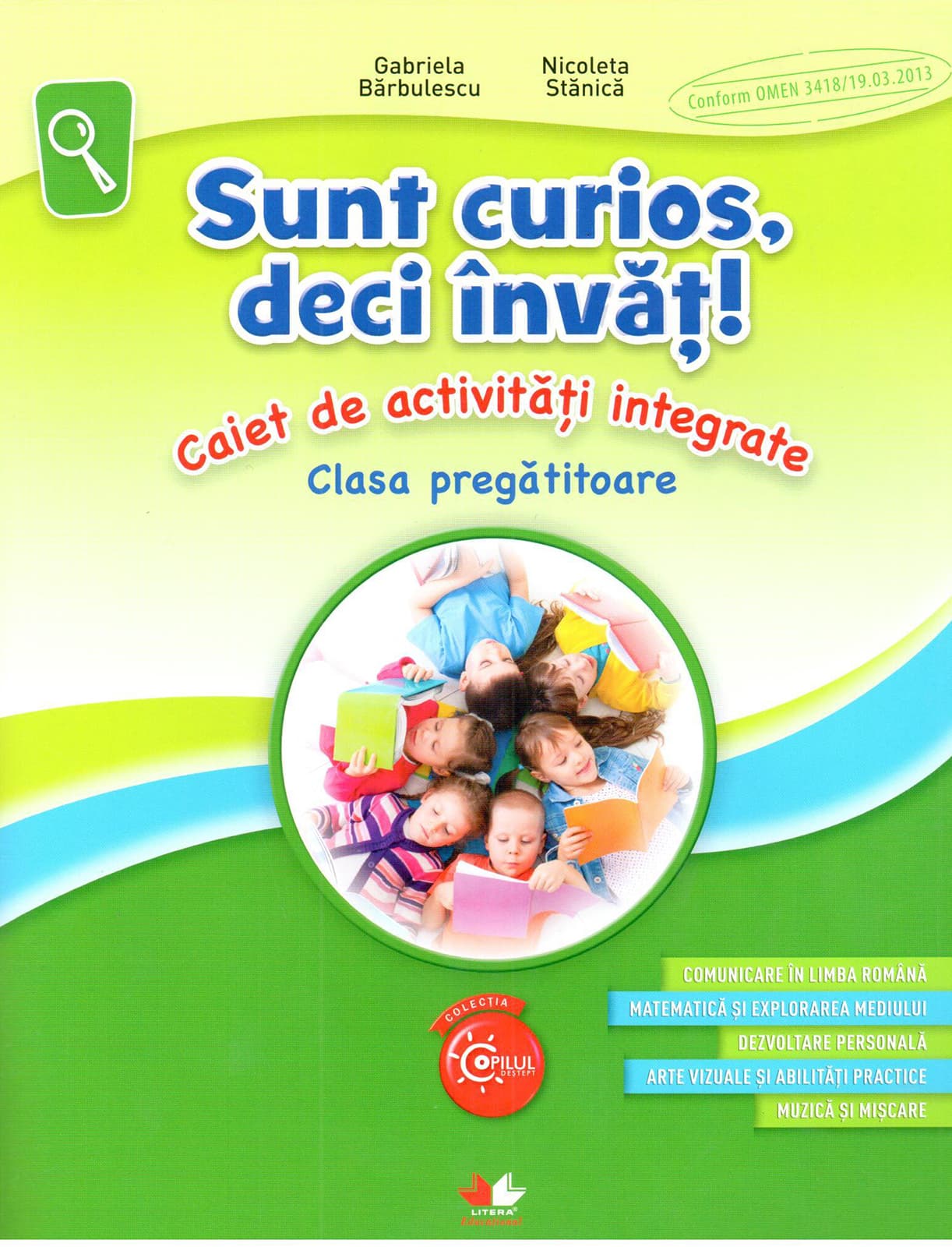 Sunt curios, deci invat! Caiet de activitati integrate. Clasa pregatitoare | Gabriela Barbulescu, Nicoleta Stanica