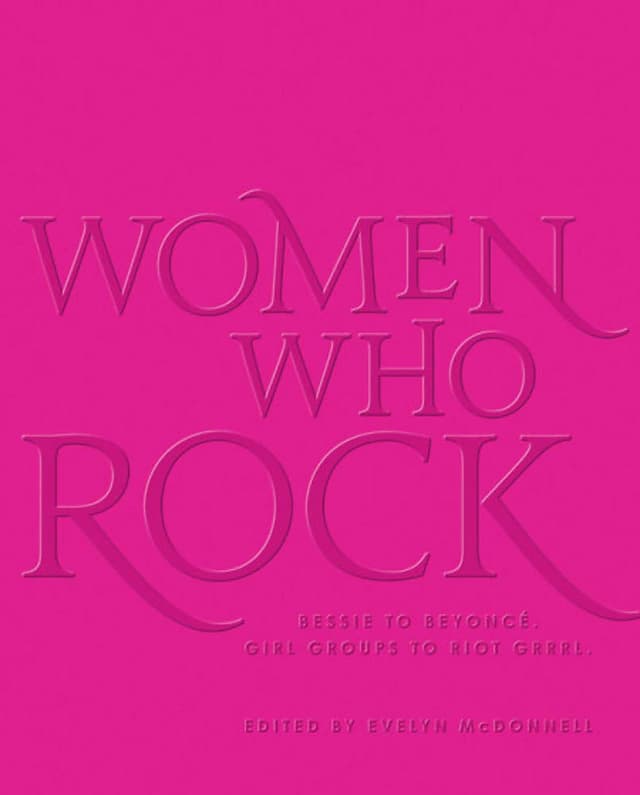 Women Who Rock: Bessie to Beyonce. | Evelyn McDonnell