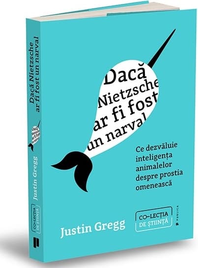 Daca Nietzsche ar fi fost un narval | Justin Gregg