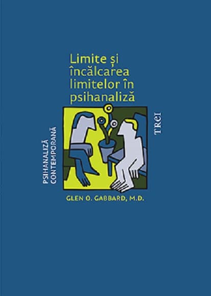 Limite si incalcarea limitelor in psihanaliza | Glen O. Gabbard
