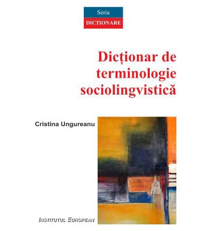 Dictionar de terminologie sociolingvistica | Cristina Ungureanu