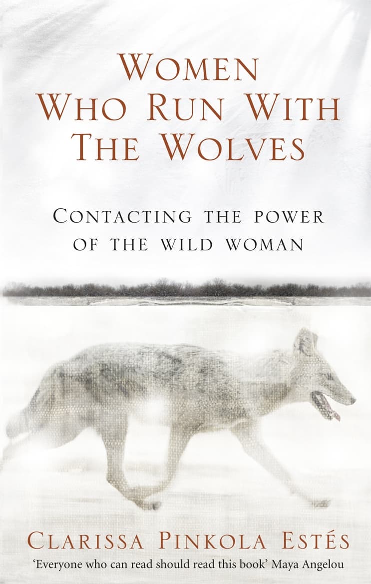 Women Who Run With The Wolves | Clarissa Pinkola Estes