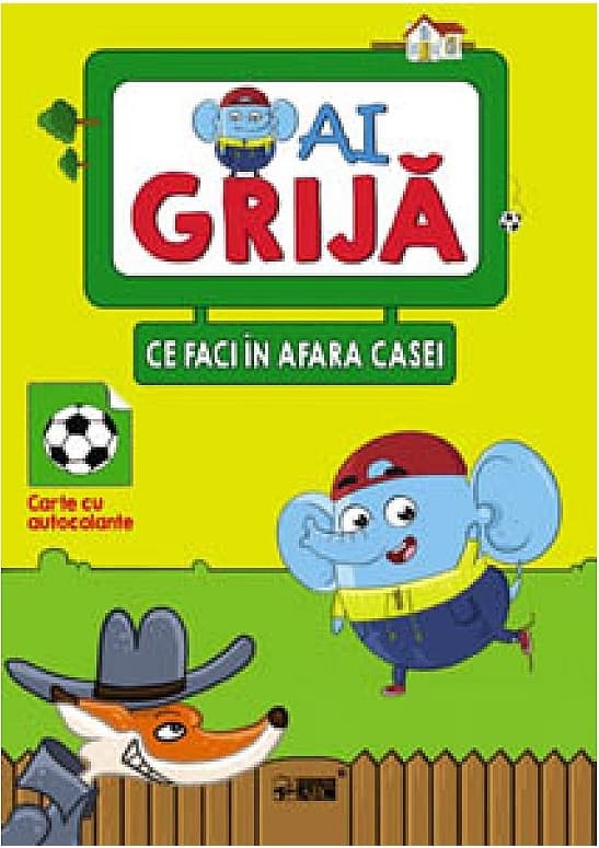 Ai grija ce faci în afara casei. Carte cu autocolante |