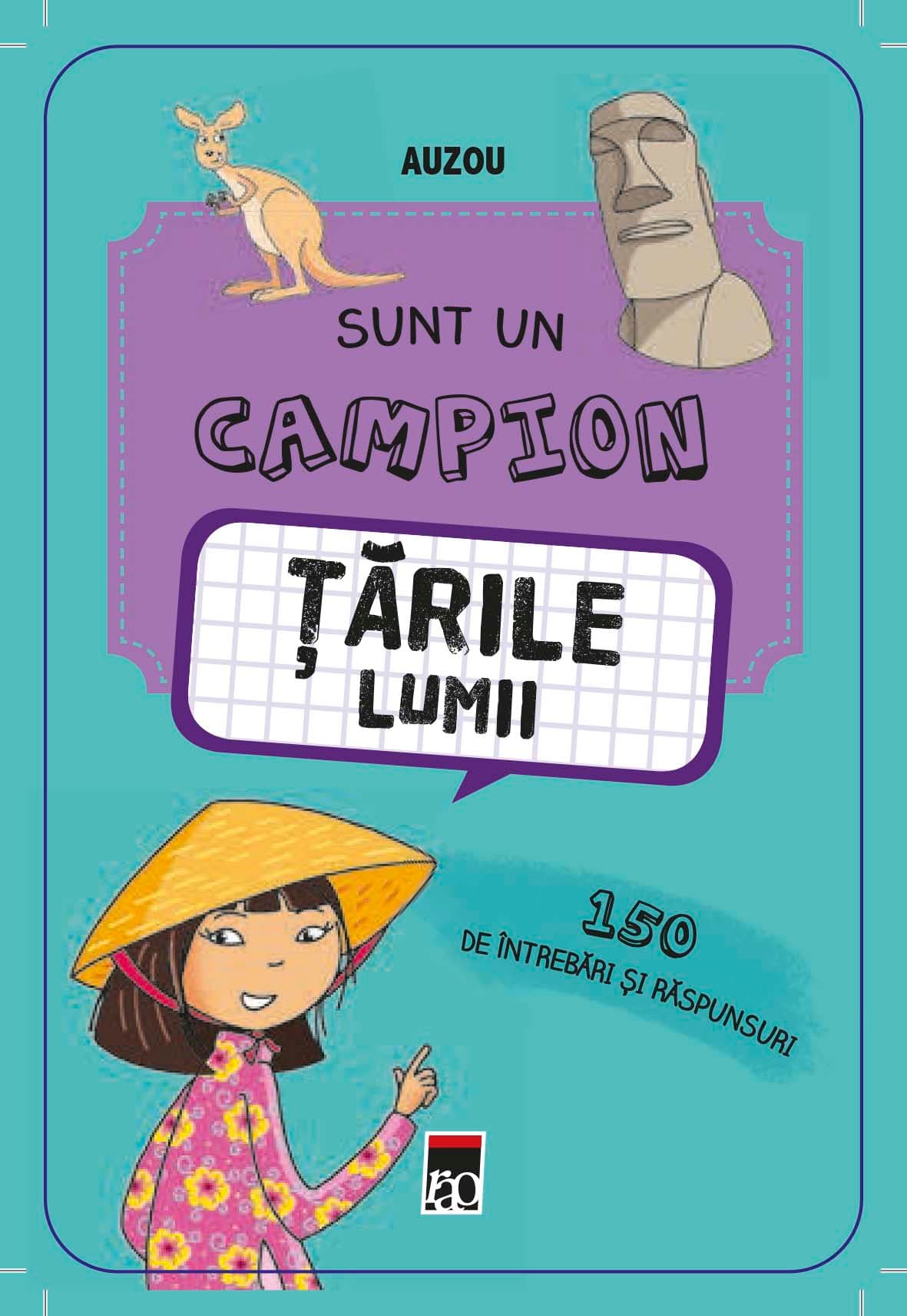 Sunt un campion. Tarile lumii - 150 de intrebari si raspunsuri |