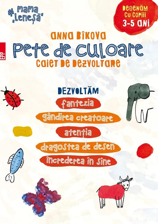 Pete de culoare. Caiet de dezvoltare. Desenam cu copiii – 3-5 ani | Anna Bikova