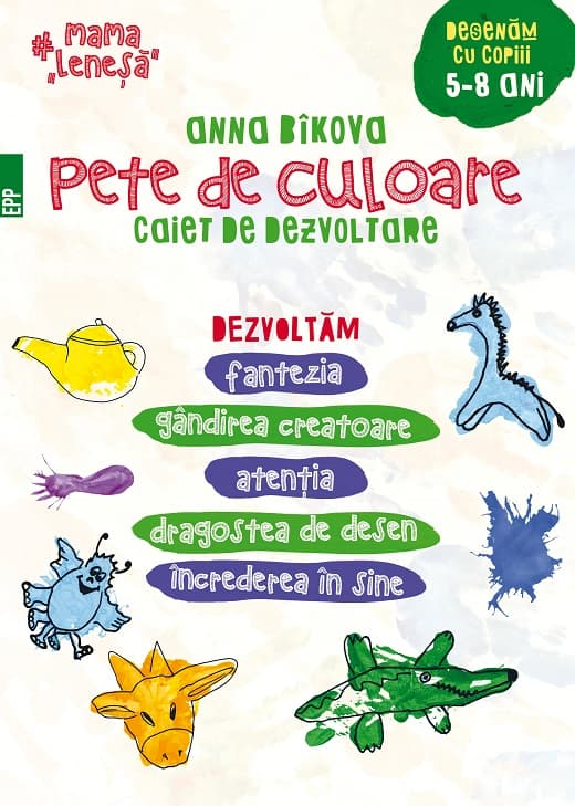 Pete de culoare. Caiet de dezvoltare. Desenam cu copiii – 5-8 ani | Anna Bikova