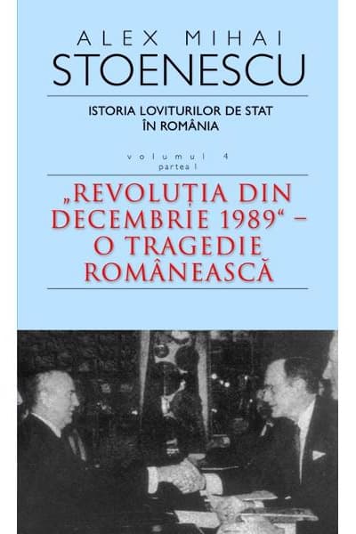 Istoria loviturilor de stat. Volumul 4 - Partea I | Alex Mihai Stoenescu