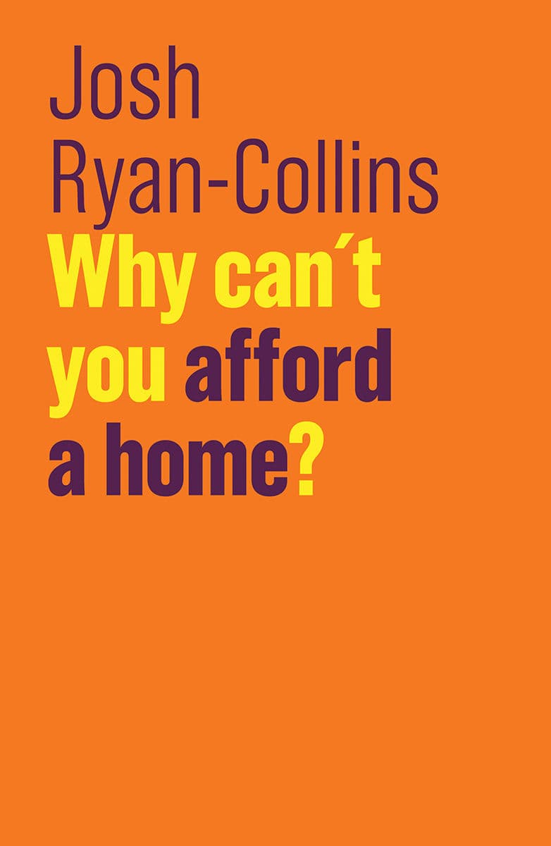 Why Can't You Afford a Home? | Josh Ryan-Collins