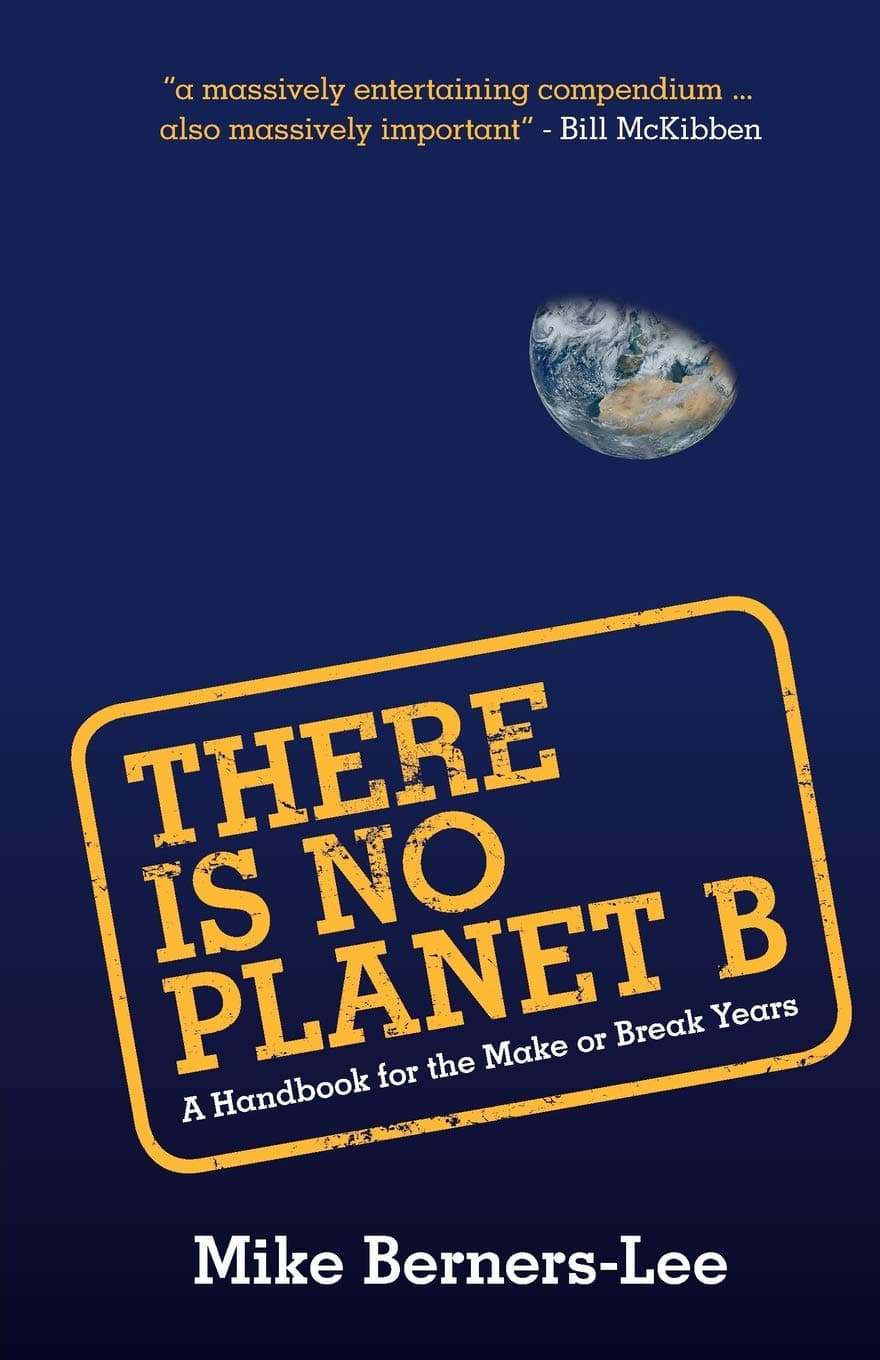 There Is No Planet B |  Mike Berners-Lee