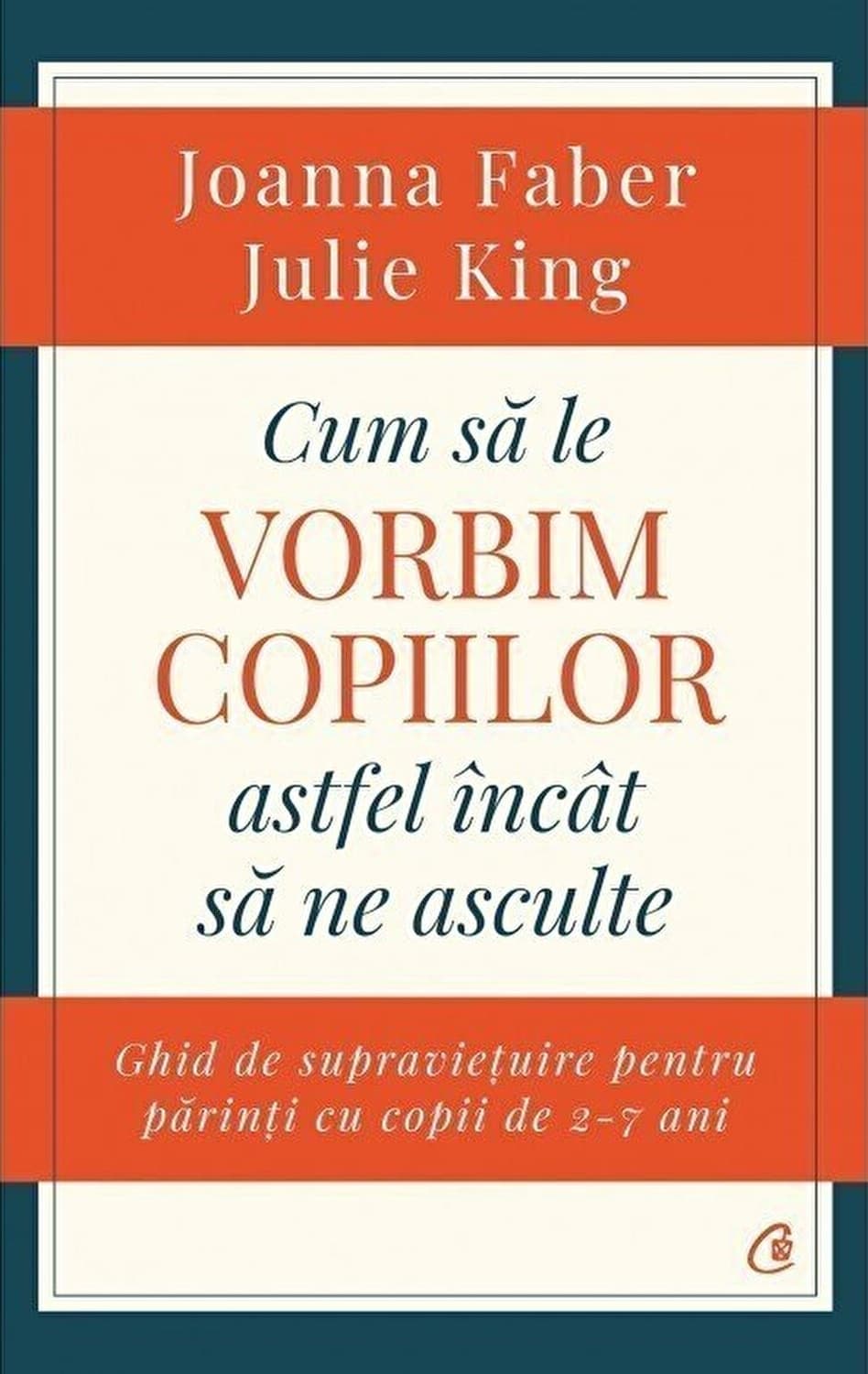 Cum sa le vorbim copiilor astfel incat sa ne asculte | Joanna Faber, Julie King
