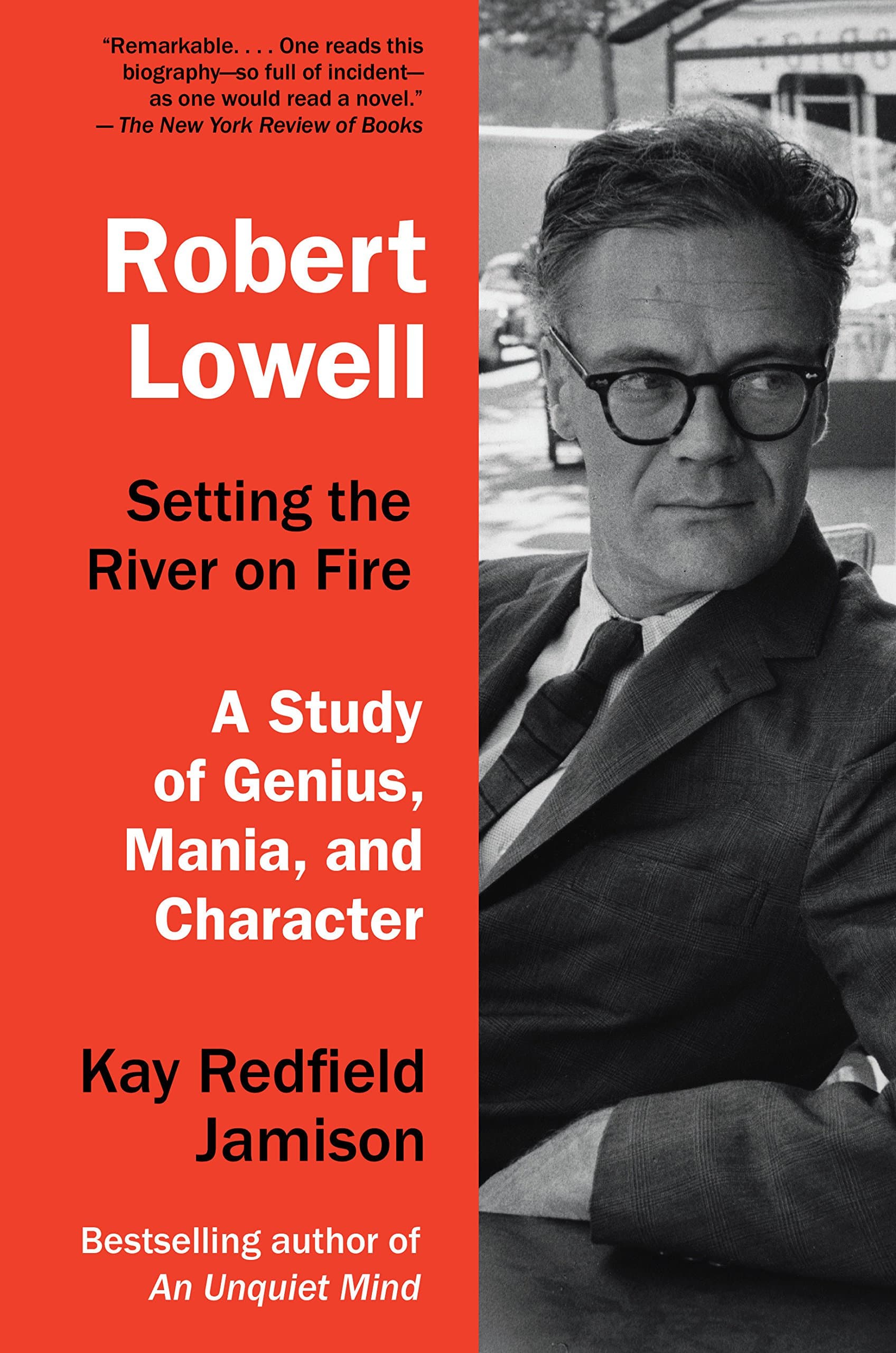 Robert Lowell, Setting The River On Fire | Kay Redfield Jamison