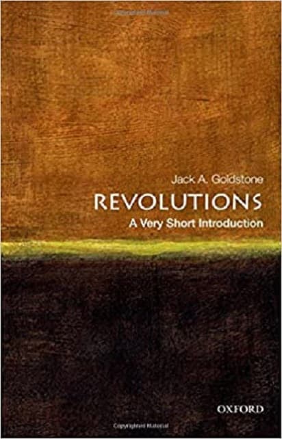Revolutions: A Very Short Introduction | George Mason University)  Jack A. (Virginia E. and John T. Hazel Jr. Professor of Public Policy and Director of the Center for Global Policy Goldstone