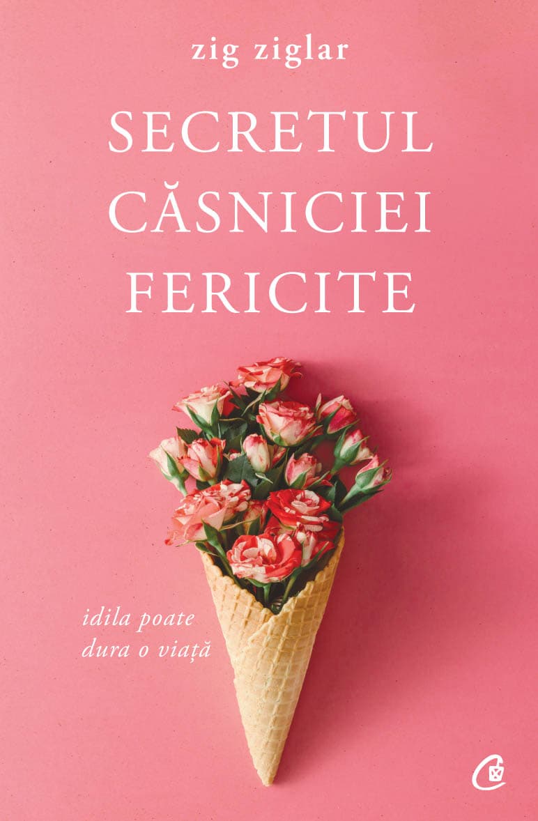 Secretul casniciei fericite | Zig Ziglar