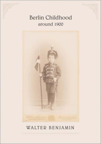 Berlin Childhood around 1900 | Walter Benjamin