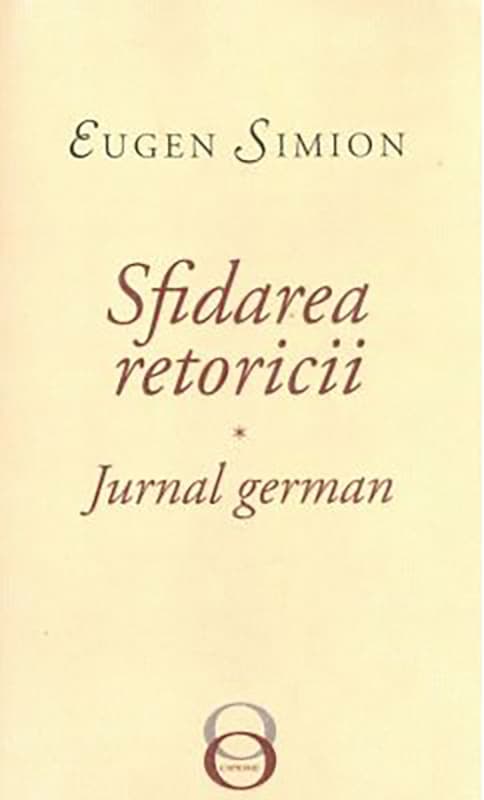 Sfidarea retoricii. Jurnal german | Eugen Simion
